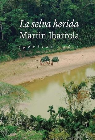 LA SELVA HERIDA | 9788418998249 | IBARROLA, MARTÍN