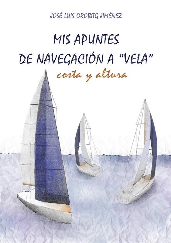 MIS APUNTES DE NAVEGACIÓN A VELA | 9788418816772 | OROBITG JIMENEZ, JOSE LUIS