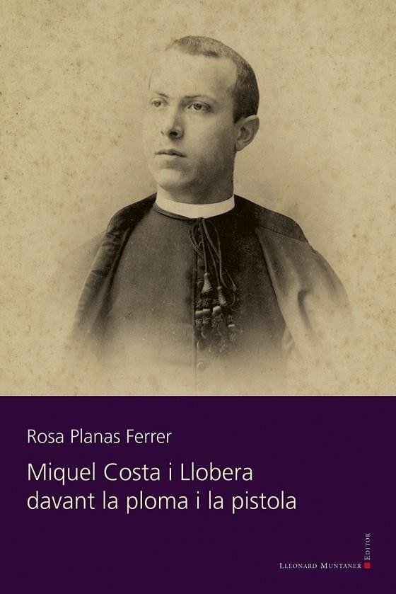 MIQUEL COSTA I LLOBERA DEVANT LA PLOMA I LA PISTOLA | 9788418758997 | PLANAS FERRER, ROSA