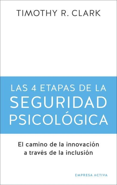 4 ETAPAS DE LA SEGURIDAD PSICOLÓGICA, LAS | 9788416997725 | CLARK, TIMOTHY R.