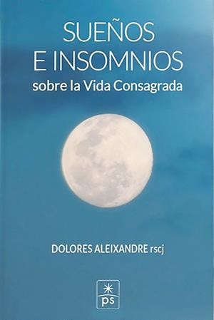 SUEÑOS E INSOMNIOS SOBRE LA VIDA CONSAGRADA | 9788428408523 | ALEIXANDRE RSCJ, DOLORES