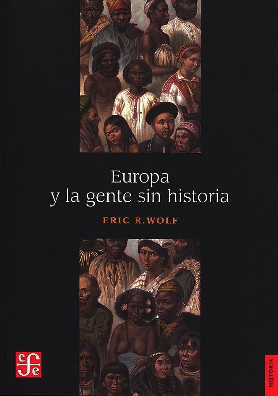 EUROPA Y LA GENTE SIN HISTORIA.(HISTORIA) | 9786071674876 | WOLF, ERIC ROBERT