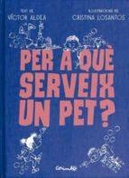 PER QUÈ SERVEIG UN PET? | 9788484706489 | ALDEA, VÍCTOR/LOSANTOS, CRISTINA