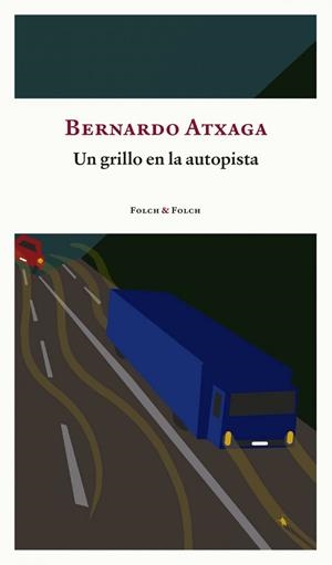 UN GRILLO EN LA AUTOPISTA | 9788419563156 | ATXAGA, BERNARDO