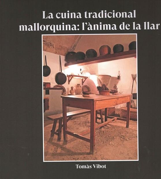 CUINA TRADICIONAL MALLORQUINA: L'ANIMA DE LA LLAR, LA | 9788419321084 | VIBOT, TOMAS