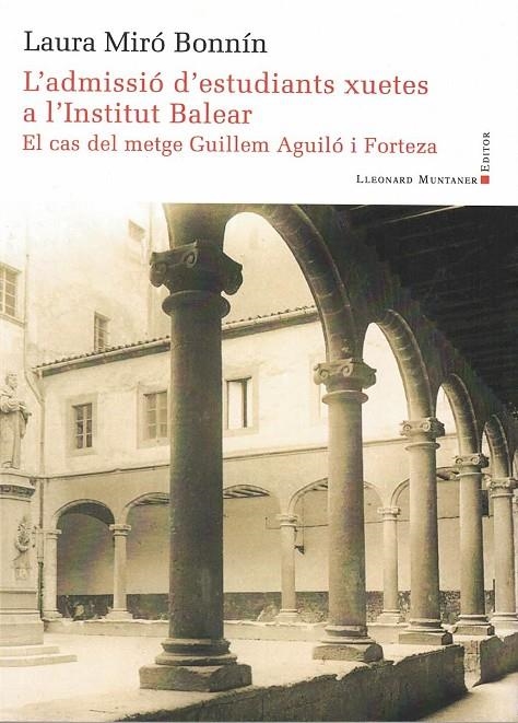 ADMISSIÓ D'ESTUDIANTS XUETES A L'INSTITUT BALEAR. EL CAS DEL METGE GUILLEM AGUIL | 9788419630094 | MIRO BONNIN, LAURA