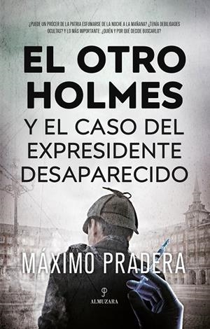 EL OTRO HOLMES Y EL CASO DEL EXPRESIDENTE DESAPARECIDO | 9788411315456