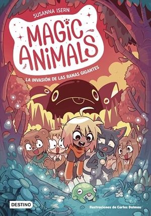MAGIC ANIMALS 2. LA INVASIÓN DE LAS RANAS GIGANTES | 9788408271840 | ISERN, SUSANNA/DALMAU, CARLES