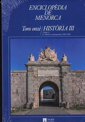ENCICLOPÈDIA DE MENORCA. TOM ONZÈ (HISTORIA III). VOLUM II: LA MENORCA CONTEMPORÀNIA 1854-1955 | 9788494373251 | VVAA