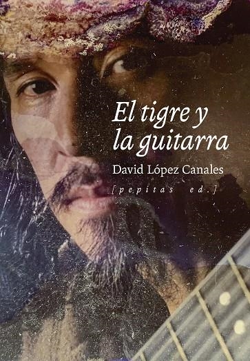 EL TIGRE Y LA GUITARRA | 9788418998331 | LÓPEZ CANALES, DAVID