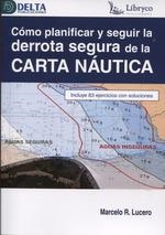 COMO PLANIFICAR Y SEGUIR LA DERROTA SEGURA DE LA CARTA NAUTICA | 9788419222541 | MARCELO R LUCERO