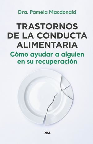 TRASTORNOS DE LA CONDUCTA ALIMENTARIA. CÓMO AYUDAR A ALGUIEN EN SU RECUPERACIÓN | 9788411320962 | MACDONALD, PAMELA