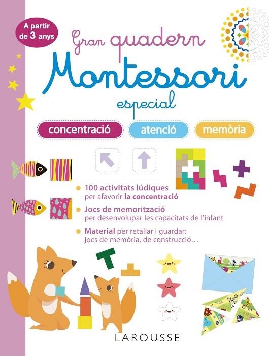 GRAN QUADERN MONTESSORI ESPECIAL CONCENTRACIÓ, ATENCIÓ I MEMORIA. A PARTIR DE 3 | 9788419436863 | LAROUSSE EDITORIAL