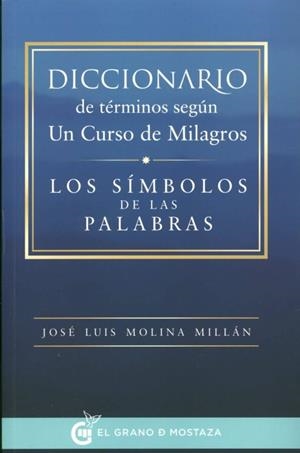 DICCIONARIO DE TÉRMINOS SEGÚN UN CURSO DE MILAGROS | 9788494354922 | MOLINA MILLAN, JOSÉ LUIS