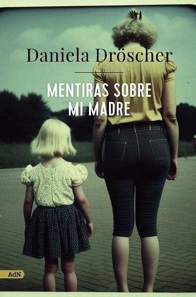 MENTIRAS SOBRE MI MADRE (ADN) | 9788411482233 | DRÖSCHER, DANIELA