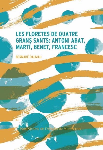 LES FLORETES DE QUATRE GRANS SANTS: ANTONI ABAT, MARTÍ, BENET, FRANCESC | 9788491912682 | DALMAU, BERNABÉ