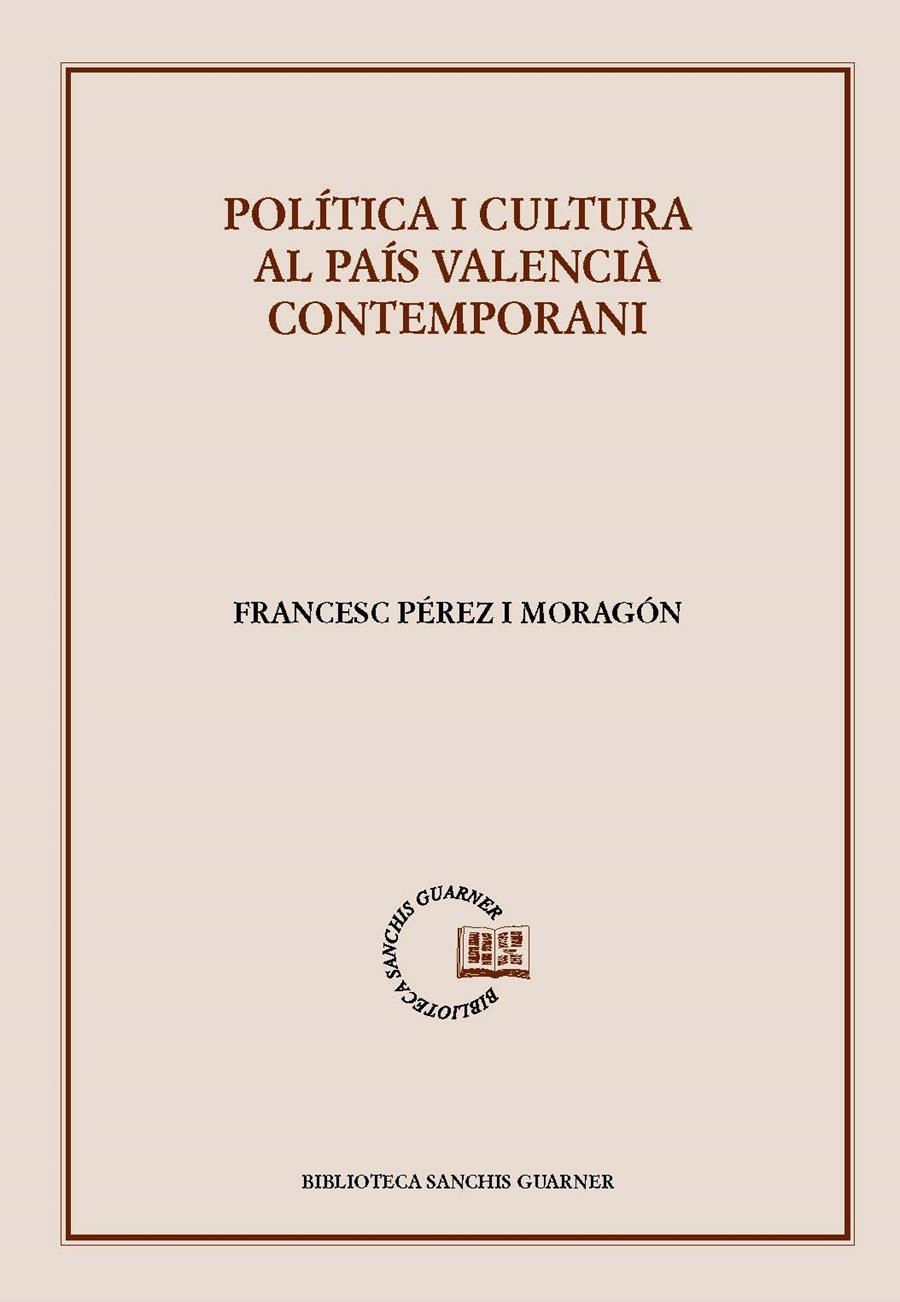 POLÍTICA I CULTURA AL PAÍS VALENCIÀ CONTEMPORANI | 9788491912675 | PÉREZ I MORAGÓN, FRANCESC