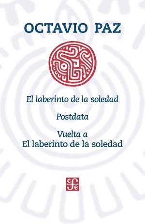 EL LABERINTO DE LA SOLEDAD, POSTDATA, VUELTA A EL LABERINTO DE LA SOLEDAD | 9786071662798 | PAZ,OCTAVIO
