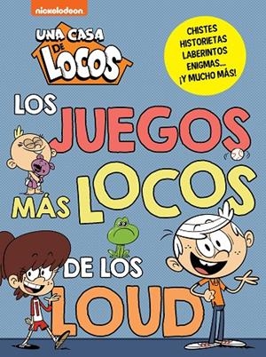 UNA CASA DE LOCOS. ACTIVIDADES - LOS JUEGOS MÁS LOCOS DE LOS LOUD | 9788448865825 | NICKELODEON