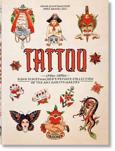 TATTOO. 1730S-1970S. HENK SCHIFFMACHER’S PRIVATE COLLECTION. 40TH ED. | 9783836593595 | SCHIFFMACHER, HENK