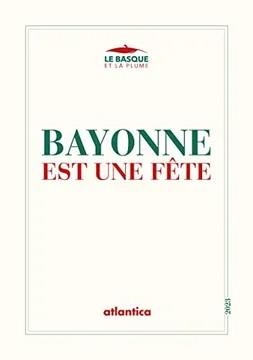 BAYONNE EST UNA FÊTE | 9782758805816 | DELAY, FLORENCE; MARMANDE, FRANCIS; LARREA, MARIA; ALÈGRE, JEAN-PAUL; BEIGBEDER, FRÉDÉRIC