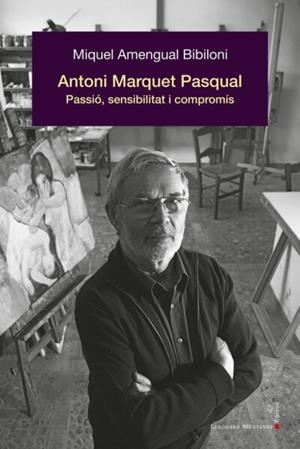 ANTONI MARQUET PASQUAL PASSIO SENSIBILITAT I COMPROMIS (CAT) | 9788419630292 | AMENGUAL BIBILONI MIQUEL