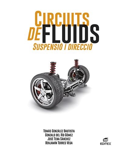 CIRCUITS DE FLUIDS. SUSPENSIÓ I DIRECCIÓ | 9788413218687 | GONZÁLEZ BAUTISTA, TOMÁS/DEL RÍO GÓMEZ, GONZALO/TENA SÁNCHEZ, JOSÉ/TORRES VEGA, BENJAMÍN