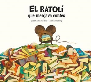EL RATOLÍ QUE MENJAVA CONTES | 9788419607294 | ANDRÉS, JOSÉ CARLOS