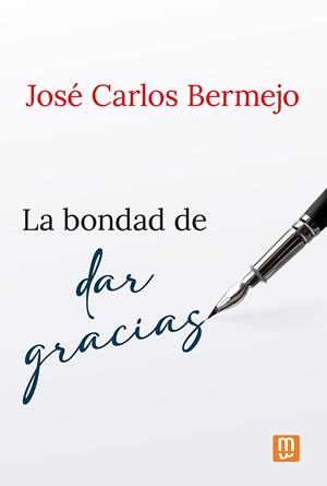 LA BONDAD DE DAR GRACIAS | 9788427148475 | BERMEJO, JOSÉ CARLOS