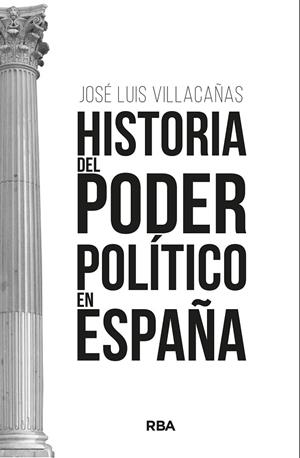 HISTORIA DEL PODER POLÍTICO EN ESPAÑA | 9788411323260 | VILLACAÑAS BERLANGA, JOSÉ LUIS