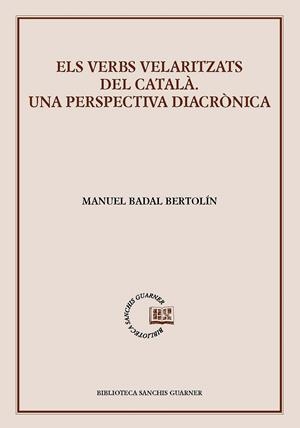 ELS VERBS VELARITZATS DEL CATALÀ | 9788491912798 | BADAL BERTOLÍN, MANUEL