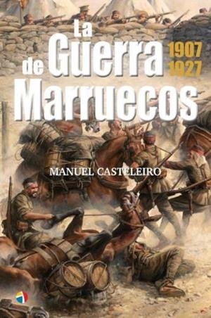 LA GUERRA DE MARRUECOS 1907-1927 | 9788497392174 | CASTELEIRO, MANUEL