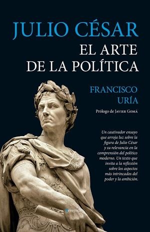 JULIO CÉSAR. EL ARTE DE LA POLÍTICA | 9788411318242 | FRANCISCO URÍA