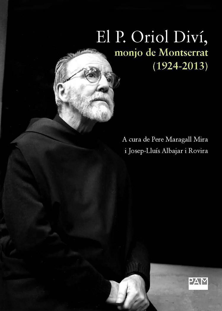 EL P. ORIOL DIVÍ, MONJO DE MONTSERRAT (1924-2013) | 9788491912897 | MARAGALL MIRA, PERE/ALBAJAR I ROVIRA, JOSEP-LLUÍS