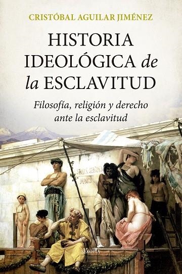 HISTORIA IDEOLÓGICA DE LA ESCLAVITUD | 9788418414770 | CRISTÓBAL AGUILAR JIMÉNEZ