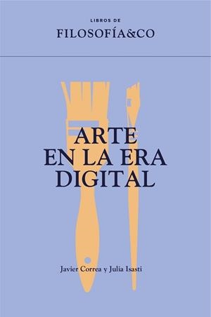 ARTE EN LA ERA DIGITAL | 9788417786953 | CORREA ROMÁN, JAVIER/ISASTI, JULIA