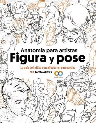 ANATOMÍA PARA ARTISTAS. FIGURA Y POSE | 9788441548367 | FOX, TOM