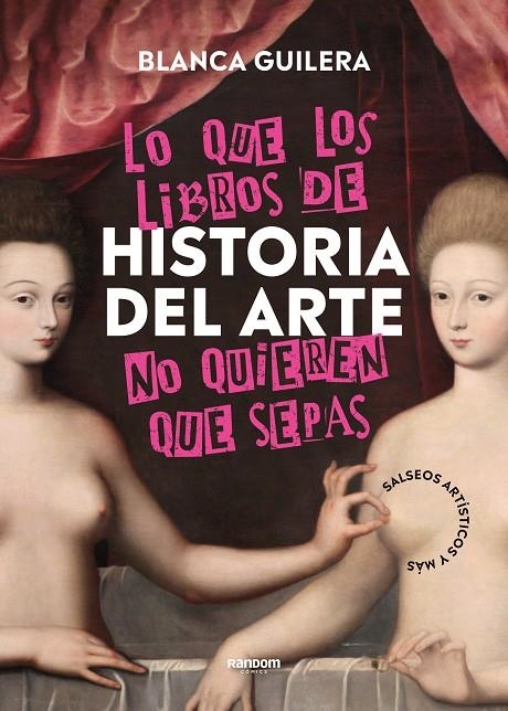 LO QUE LOS LIBROS DE HISTORIA DEL ARTE NO QUIEREN QUE SEPAS | 9788418040504 | GUILERA PUIG, BLANCA