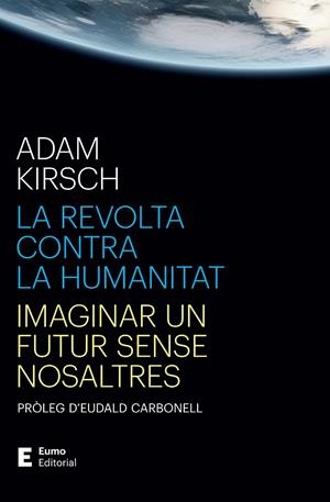 LA REVOLTA CONTRA LA HUMANITAT | 9788497668316 | KIRSCH, ADAM/CARBONELL ROURA, EUDALD