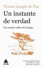 UN INSTANTE DE VERDAD: UN ENSAYO SOBRE EL SOSIEGO | 9788419703446 | LANGLE DE PAZ, TERESA