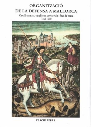 ORGANITZACIO DE LA DEFENSA A MALLORCA. 1232-1350 | 9788419321282 | PERE, PLACID