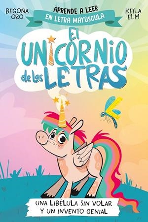 EL UNICORNIO DE LAS LETRAS 1 - UNA LIBÉLULA SIN VOLAR Y UN INVENTO GENIAL | 9788448868963 | ORO, BEGOÑA