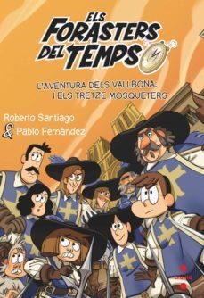 ELS FORASTERS DEL TEMPS 13: L'AVENTURA DELS VALLBONA I ELS TRETZE MOSQUETERS | 9788466150675 | SANTIAGO, ROBERTO