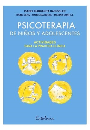 PSICOTERAPIA DE NIÑOS Y ADOLESCENTES: ACTIVIDADES PARA LA PRÁCTICA CLÍNICA | 9788419467546 | HAEUSSLER PÉREZ DE ARCE, ISABEL MARGARITA/LÉNIZ EGUIGUREN, IRENE/BUNGE PRIETO, CAROLINA/BONFILL RALL