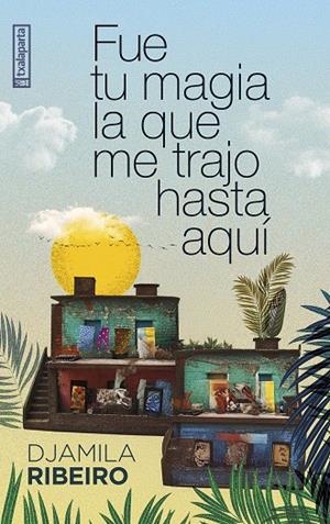 FUE TU MAGIA LA QUE ME TRAJO HASTA AQUÍ | 9788410246232 | RIBEIRO, DJAMILA