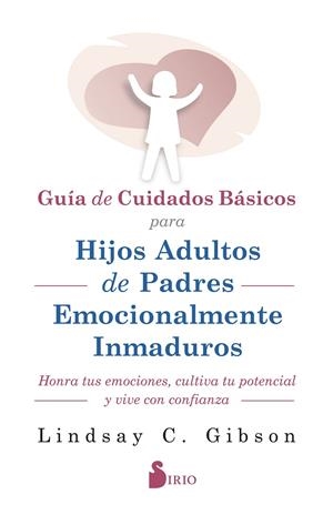 GUIA DE CUIDADOS BÁSICOS PARA HIJOS ADULTOS DE PADRES EMOCIONALMENTE INMADUROS | 9788419685599 | GIBSON, LINDSAY C.