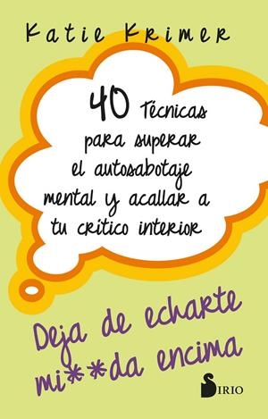 40 TÉCNICAS PARA SUPERAR EL AUTOSABOTAJE MENTAL Y ACALLAR A TU CRÍTICO INTERIOR | 9788419685636 | KRIMER, KATIE