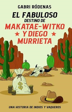 EL FABULOSO DESTINO DE MAKATAE-WITKO Y DIEGO MURRIETA | 9788468370118 | RÓDENAS, GABRI