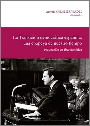 LA TRANSICIÓN DEMOCRÁTICA ESPAÑOLA, UNA EPOPEYA DE NUESTRO TIEMPO | 9788492754595 | COLOMER VIADEL, ANTONIO, COORD