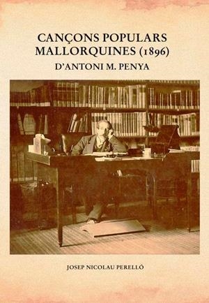 CANÇONS POPULARS MALLORQUINES (1896) D'ANTONI M. PENYA | 9788419321336 | NICOLAU PERELLÓ, JOSEP